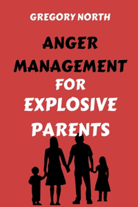 Anger Management for Explosive Parents