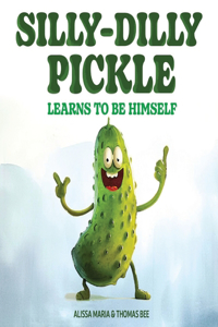 Silly-Dilly Pickle Learns To Be Himself