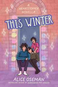 This Winter: TikTok made me buy it! From the YA Prize winning author and creator of Netflix series HEARTSTOPPER (A Heartstopper novella)
