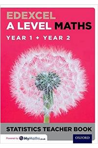 Edexcel A Level Maths: Year 1 + Year 2 Statistics Teacher Book