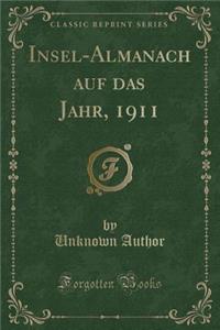Insel-Almanach Auf Das Jahr, 1911 (Classic Reprint)