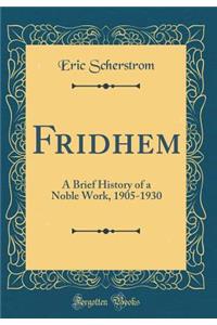 Fridhem: A Brief History of a Noble Work, 1905-1930 (Classic Reprint)