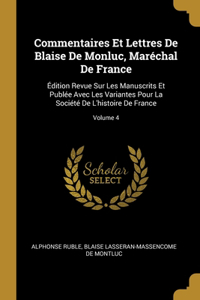 Commentaires Et Lettres De Blaise De Monluc, Maréchal De France