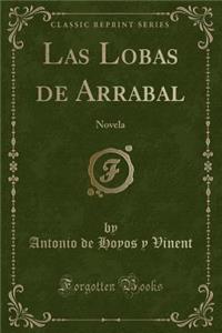 Las Lobas de Arrabal: Novela (Classic Reprint)