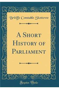 A Short History of Parliament (Classic Reprint)