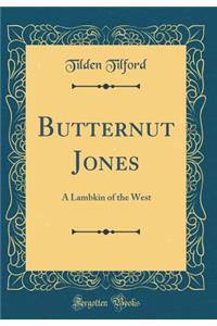 Butternut Jones: A Lambkin of the West (Classic Reprint)