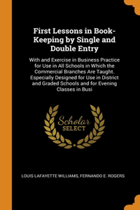 First Lessons in Book-Keeping by Single and Double Entry