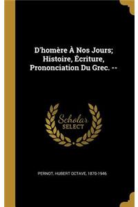 D'homère À Nos Jours; Histoire, Écriture, Prononciation Du Grec. --