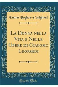 La Donna Nella Vita E Nelle Opere Di Giacomo Leopardi (Classic Reprint)