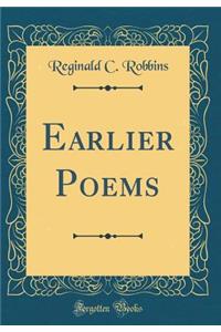 Earlier Poems (Classic Reprint)