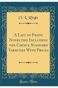 A List of Peony Novelties Including the Choice Standard Varieties With Prices (Classic Reprint)