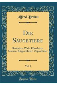 Die SÃ¤ugetiere, Vol. 3: Raubtiere, Wale, RÃ¼sseltiere, Sirenen, Klippschliefer, Unpaarhufer (Classic Reprint)