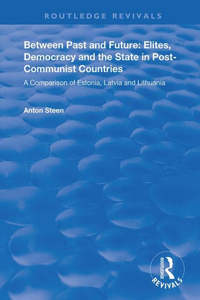 Between Past and Future: Elites, Democracy and the State in Post-Communist Countries