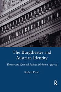 Burgtheater and Austrian Identity: Theatre and Cultural Politics in Vienna, 1918-38