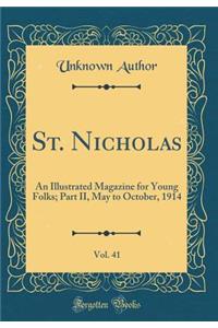 St. Nicholas, Vol. 41: An Illustrated Magazine for Young Folks; Part II, May to October, 1914 (Classic Reprint)