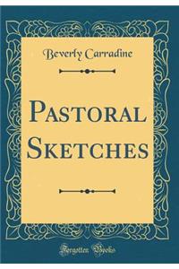 Pastoral Sketches (Classic Reprint)