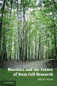 Bioethics and the Future of Stem Cell Research