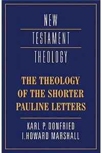 Theology of the Shorter Pauline Letters