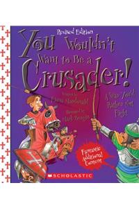 You Wouldn't Want to Be a Crusader! (Revised Edition) (You Wouldn't Want To... History of the World) (Library Edition)