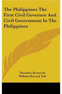The Philippines The First Civil Governor And Civil Government In The Philippines