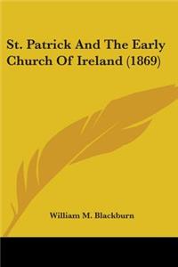 St. Patrick And The Early Church Of Ireland (1869)