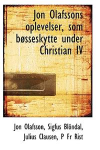 Jon Olafssons Oplevelser, SOM Bosseskytte Under Christian IV