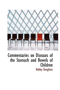 Commentaries on Diseases of the Stomach and Bowels of Children