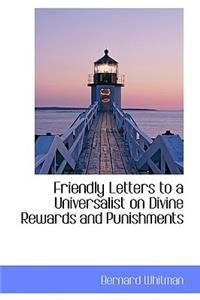 Friendly Letters to a Universalist on Divine Rewards and Punishments