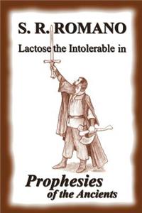 Lactose the Intolerable in Prophesies of the Ancients