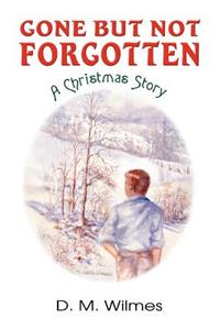 Gone But Not Forgotten: A Christmas Story