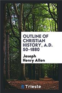 OUTLINE OF CHRISTIAN HISTORY, A.D. 50-18