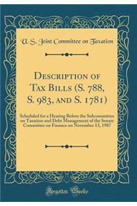 Description of Tax Bills (S. 788, S. 983, and S. 1781): Scheduled for a Hearing Before the Subcommittee on Taxation and Debt Management of the Senate Committee on Finance on November 13, 1987 (Classic Reprint)
