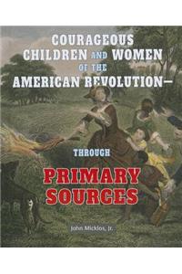 Courageous Children and Women of the American Revolution: Through Primary Sources