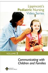 Lippincott's Pediatric Nursing Video Series: Communicating with Children and Families