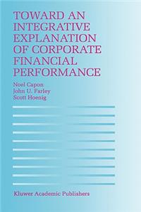 Toward an Integrative Explanation of Corporate Financial Performance