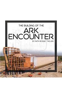 Building of the Ark Encounter: By Faith the Ark Was Built