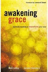 Awakening Grace: Spiritual Practices to Transform Your Soul