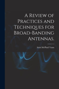 Review of Practices and Techniques for Broad-banding Antennas.