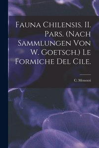 Fauna Chilensis. II. Pars. (Nach Sammlungen Von W. Goetsch.) Le Formiche Del Cile.