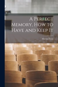 A Perfect Memory, How to Have and Keep It