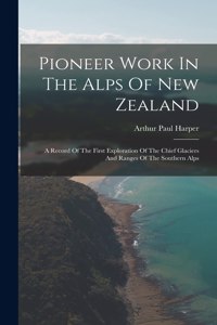 Pioneer Work In The Alps Of New Zealand