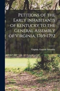 Petitions of the Early Inhabitants of Kentucky to the General Assembly of Virginia, 1769-1792