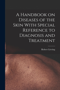 Handbook on Diseases of the Skin With Special Reference to Diagnosis and Treatment