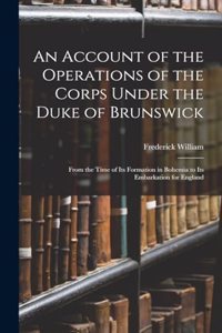Account of the Operations of the Corps Under the Duke of Brunswick