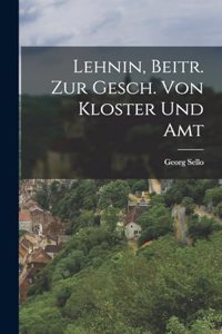 Lehnin, Beitr. Zur Gesch. Von Kloster Und Amt