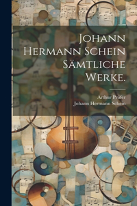 Johann Hermann Schein sämtliche Werke.