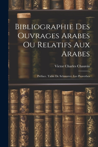 Bibliographie Des Ouvrages Arabes Ou Relatifs Aux Arabes