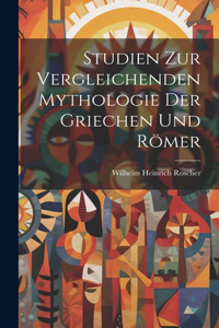 Studien Zur Vergleichenden Mythologie Der Griechen Und Römer