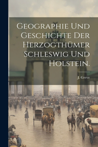 Geographie und Geschichte der Herzogthümer Schleswig und Holstein.