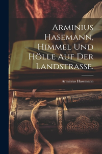 Arminius Hasemann, Himmel und Hölle auf der Landstrasse.